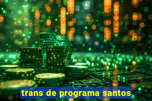 trans de programa santos