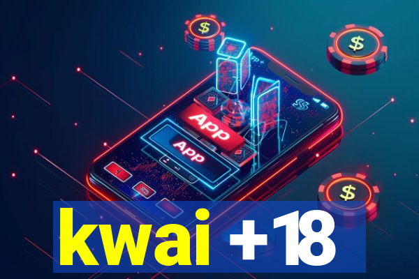 kwai +18