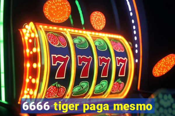 6666 tiger paga mesmo