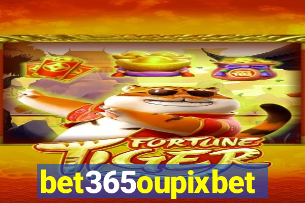 bet365oupixbet