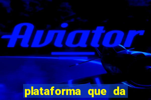 plataforma que da dinheiro pra jogar