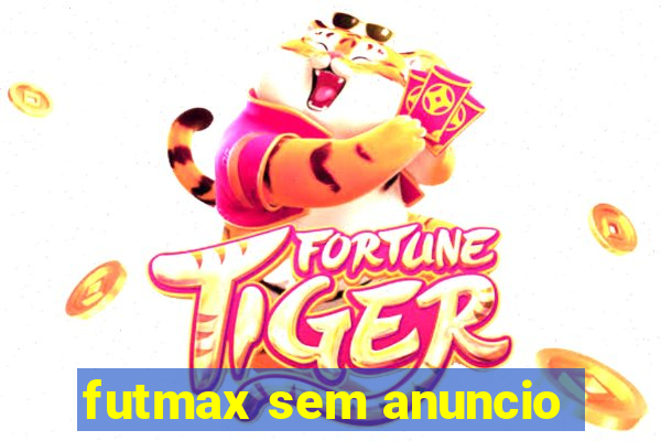 futmax sem anuncio