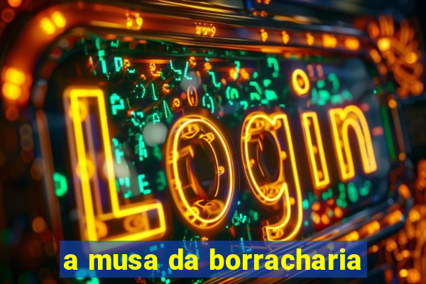 a musa da borracharia