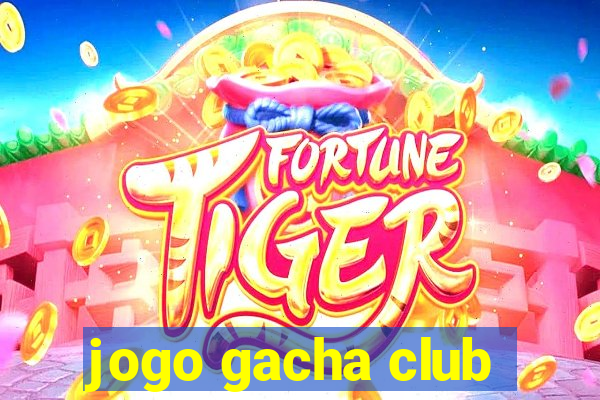 jogo gacha club