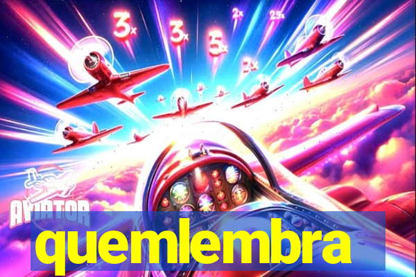 quemlembra