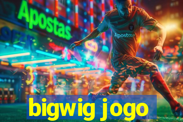 bigwig jogo