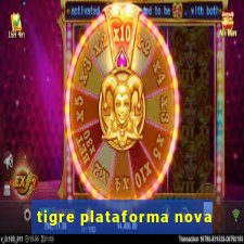 tigre plataforma nova