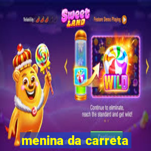 menina da carreta