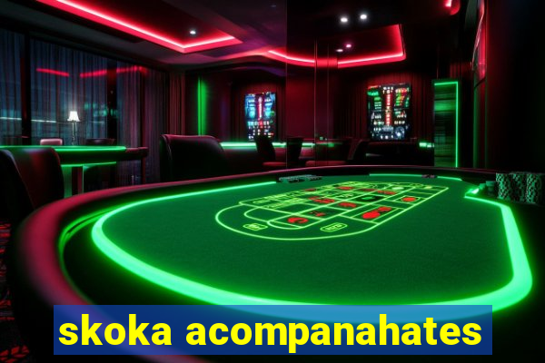 skoka acompanahates