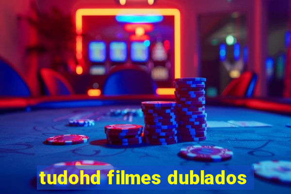 tudohd filmes dublados