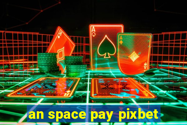 an space pay pixbet