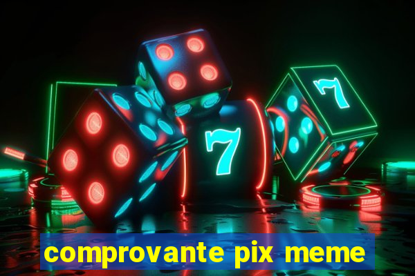 comprovante pix meme