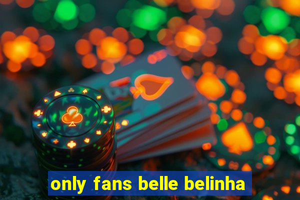 only fans belle belinha