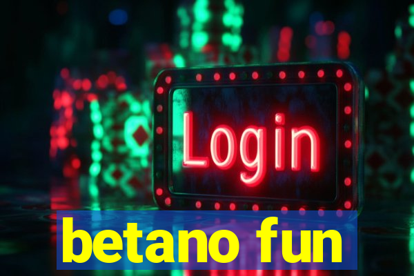 betano fun