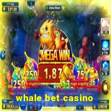 whale bet casino