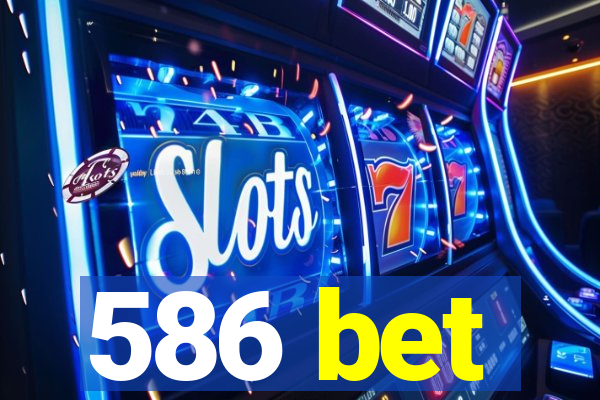 586 bet