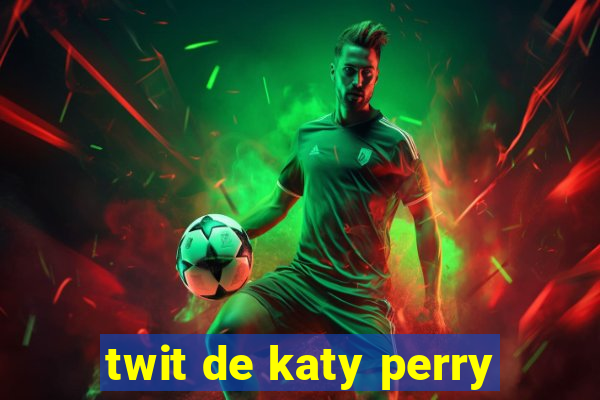 twit de katy perry