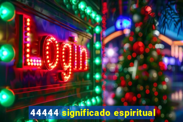 44444 significado espiritual