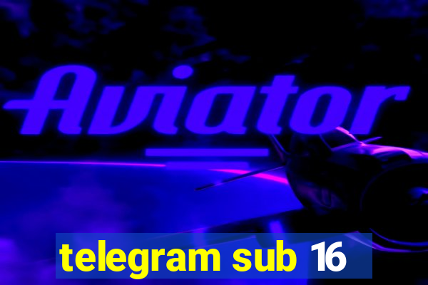 telegram sub 16