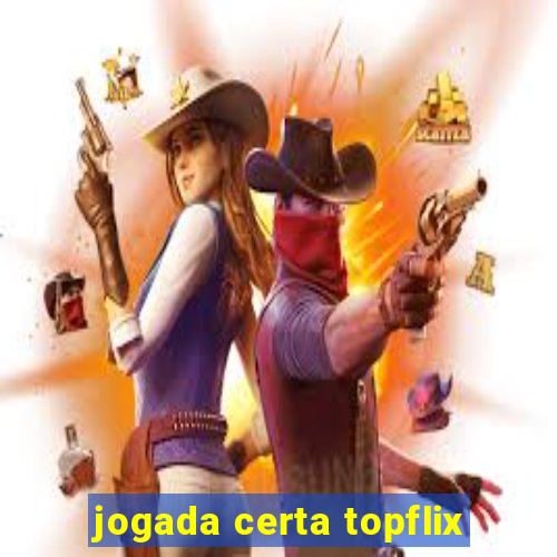 jogada certa topflix