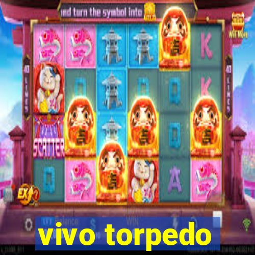 vivo torpedo