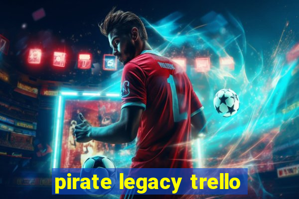 pirate legacy trello