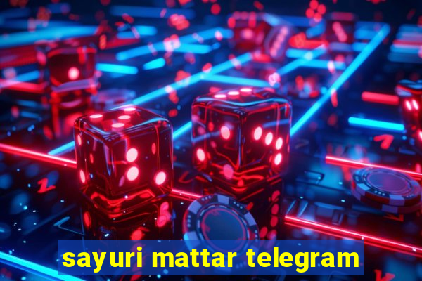 sayuri mattar telegram