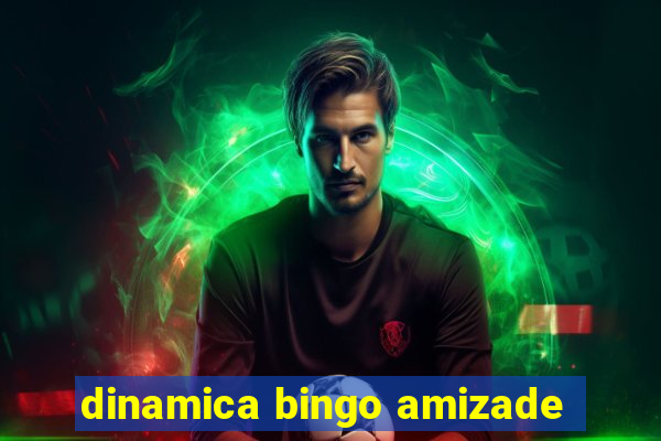 dinamica bingo amizade