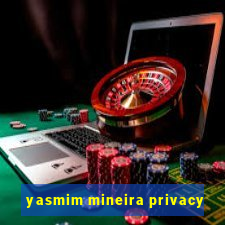 yasmim mineira privacy