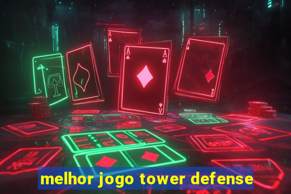 melhor jogo tower defense