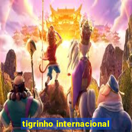 tigrinho internacional