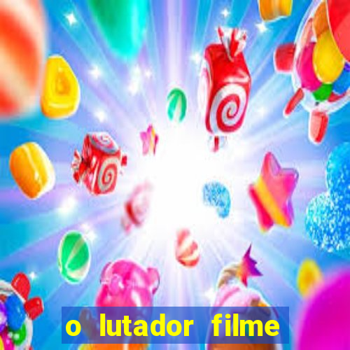 o lutador filme completo dublado mega filmes