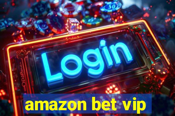 amazon bet vip