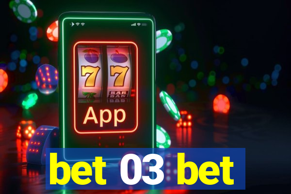 bet 03 bet