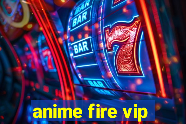 anime fire vip