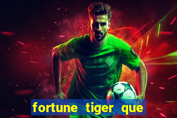 fortune tiger que mais paga