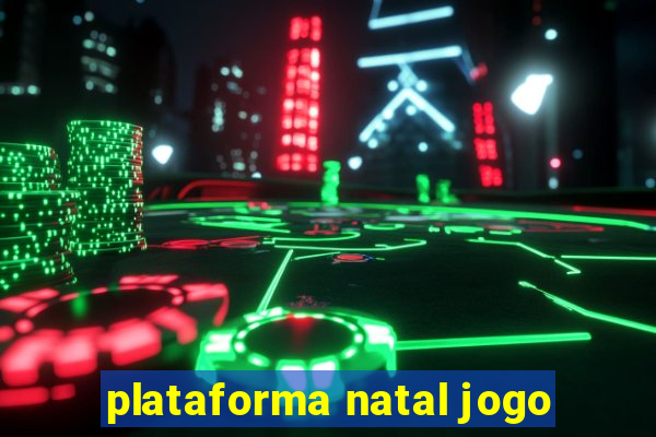 plataforma natal jogo