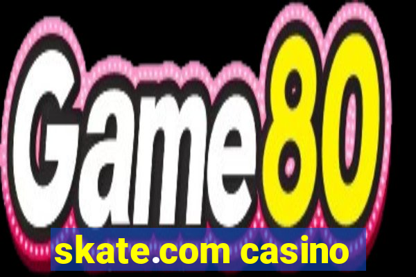 skate.com casino