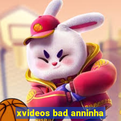 xvideos bad anninha