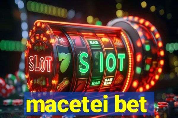 macetei bet