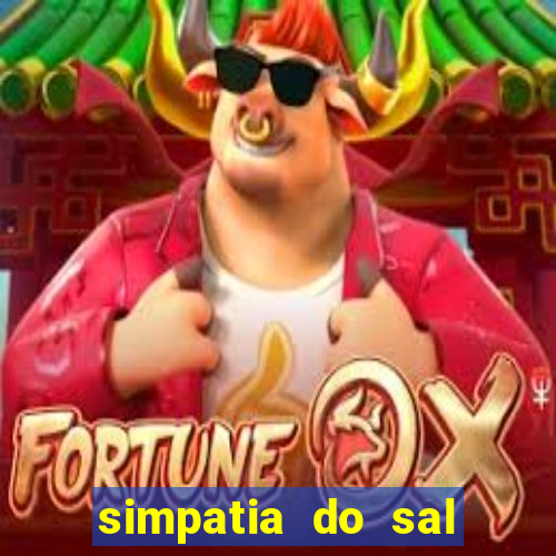 simpatia do sal grosso para afastar rival