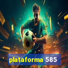 plataforma 585