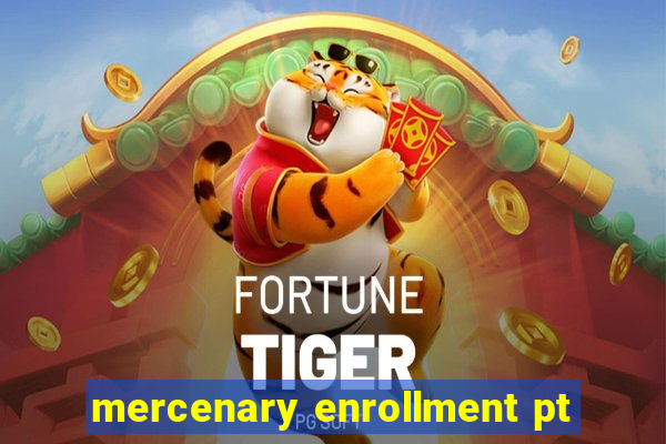 mercenary enrollment pt