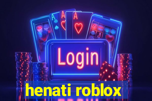 henati roblox