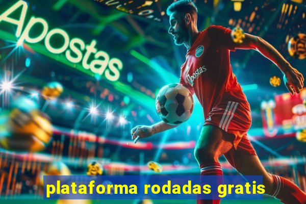 plataforma rodadas gratis