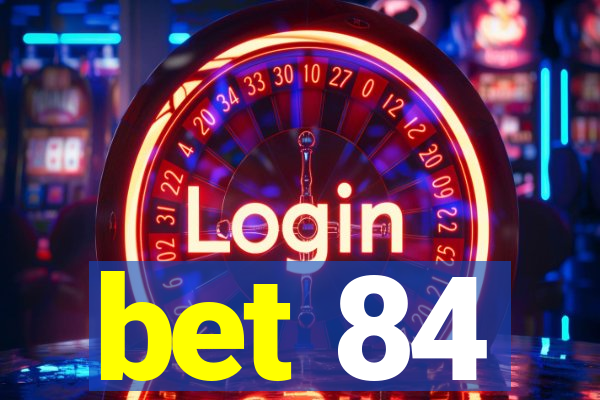 bet 84