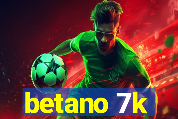 betano 7k