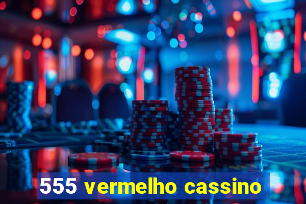 555 vermelho cassino