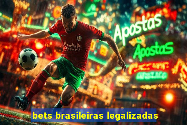 bets brasileiras legalizadas