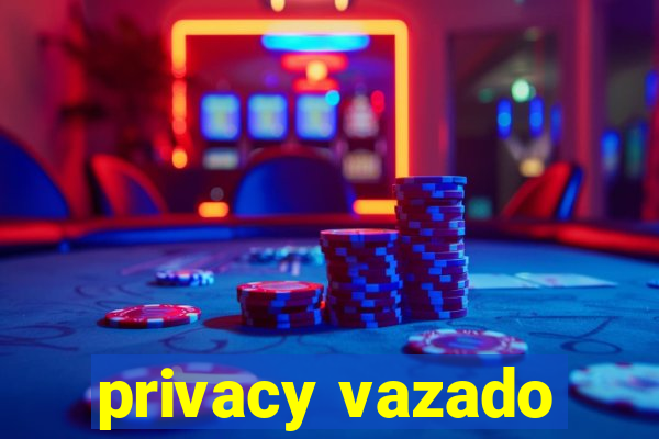 privacy vazado